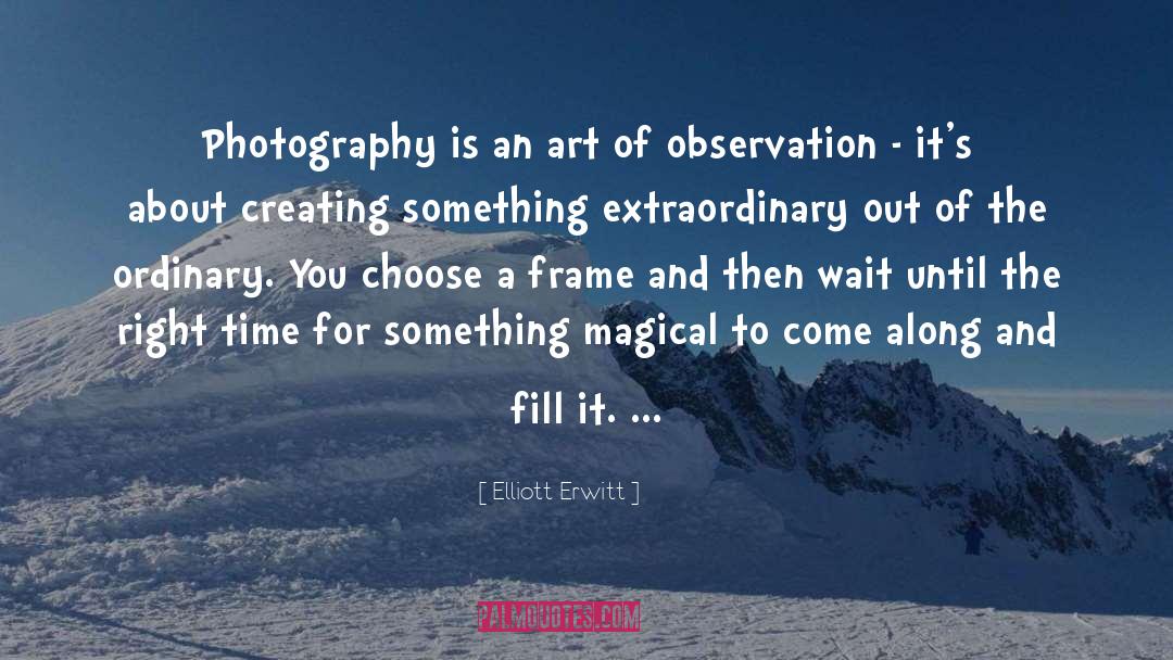 Elliott Erwitt Quotes: Photography is an art of