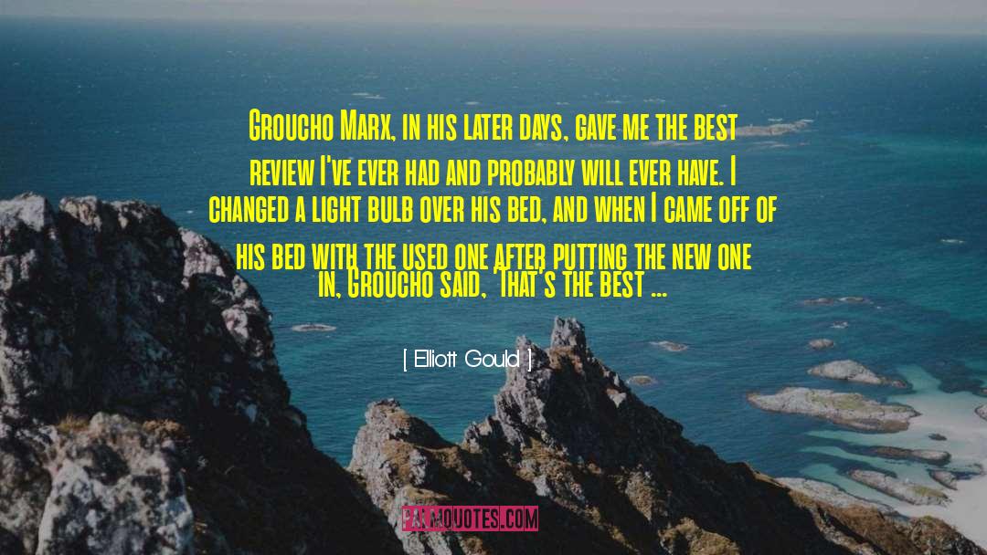 Elliott Gould Quotes: Groucho Marx, in his later