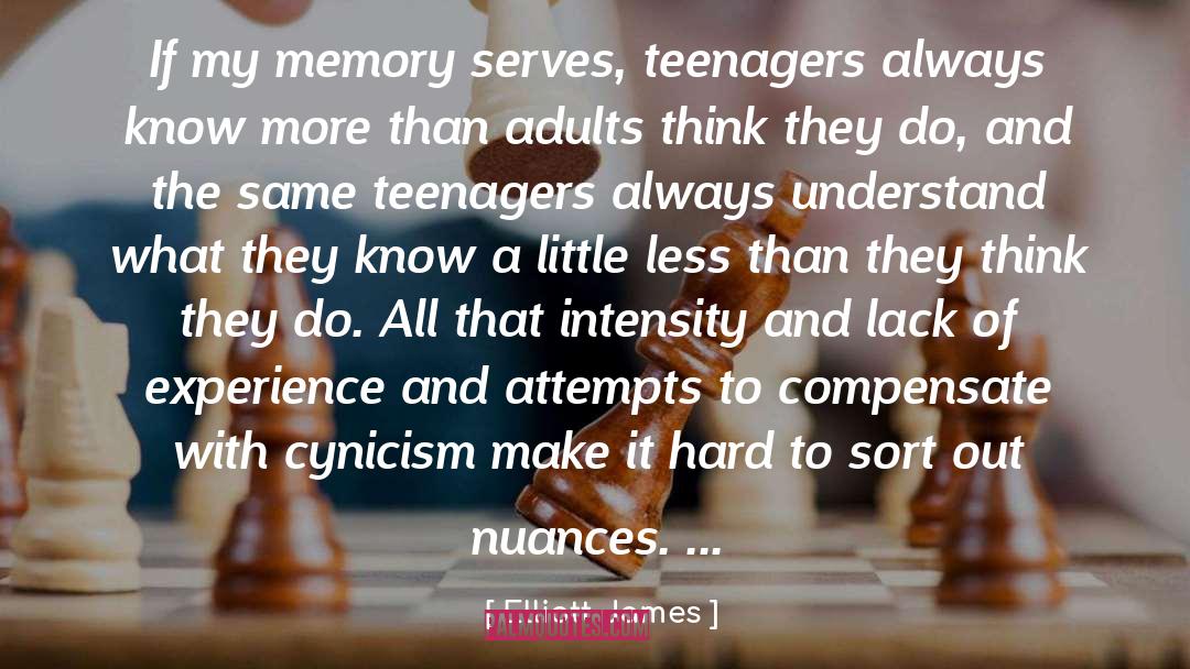 Elliott James Quotes: If my memory serves, teenagers