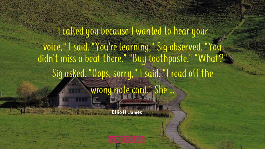 Elliott James Quotes: I called you because I