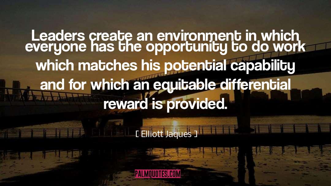 Elliott Jaques Quotes: Leaders create an environment in