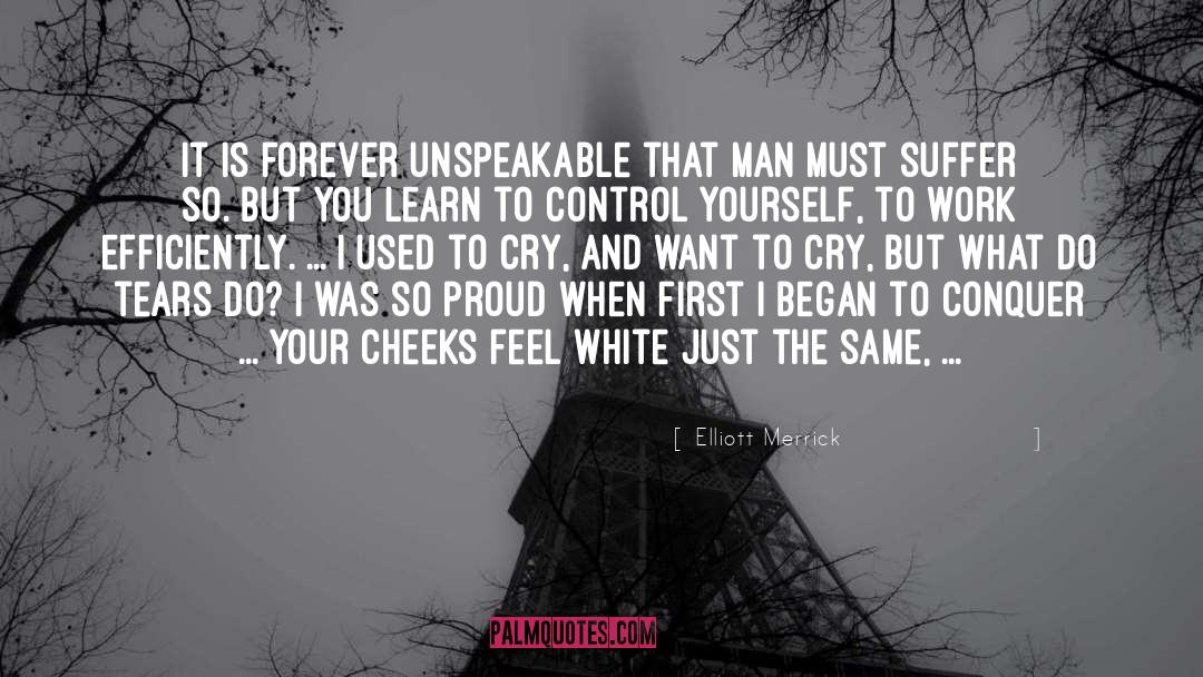 Elliott Merrick Quotes: It is forever unspeakable that