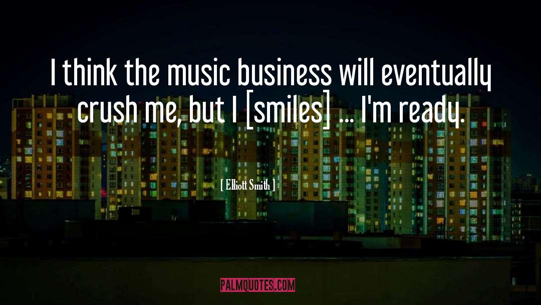 Elliott Smith Quotes: I think the music business