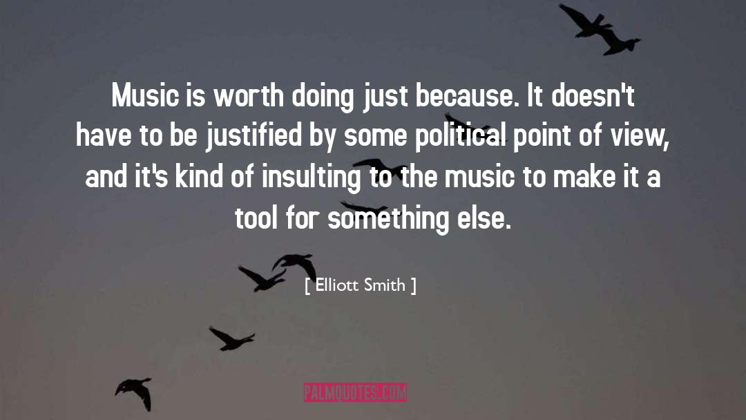 Elliott Smith Quotes: Music is worth doing just