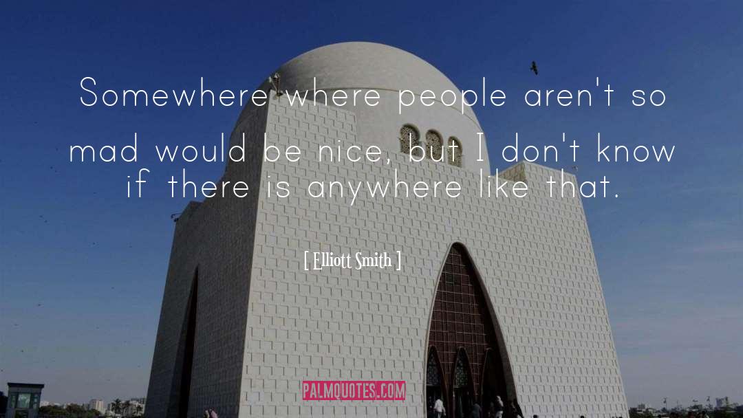 Elliott Smith Quotes: Somewhere where people aren't so