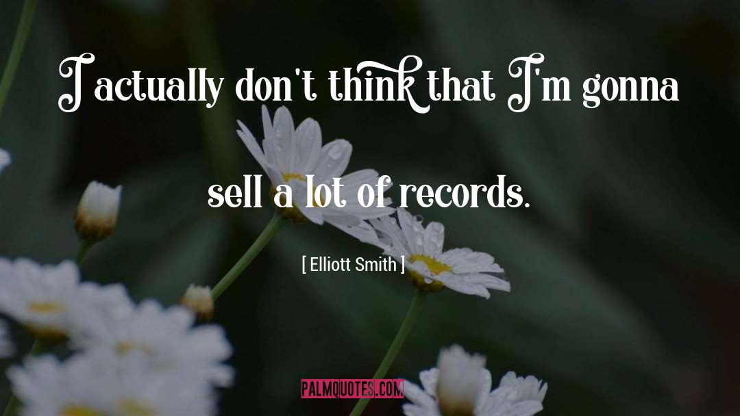 Elliott Smith Quotes: I actually don't think that