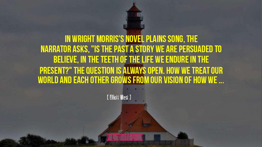 Elliott West Quotes: In Wright Morris's novel Plains