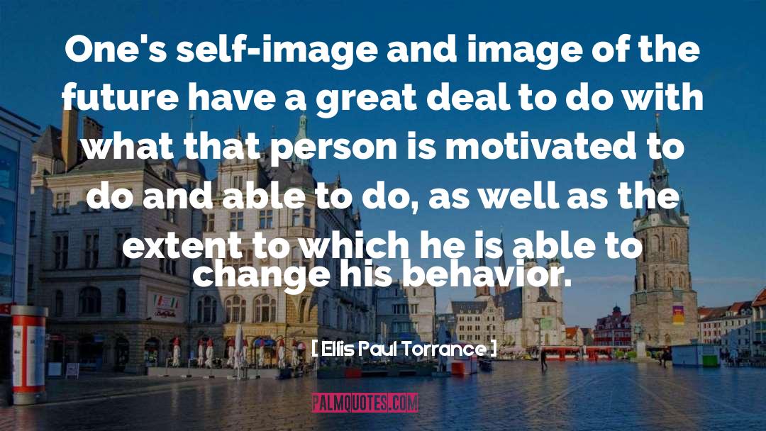 Ellis Paul Torrance Quotes: One's self-image and image of