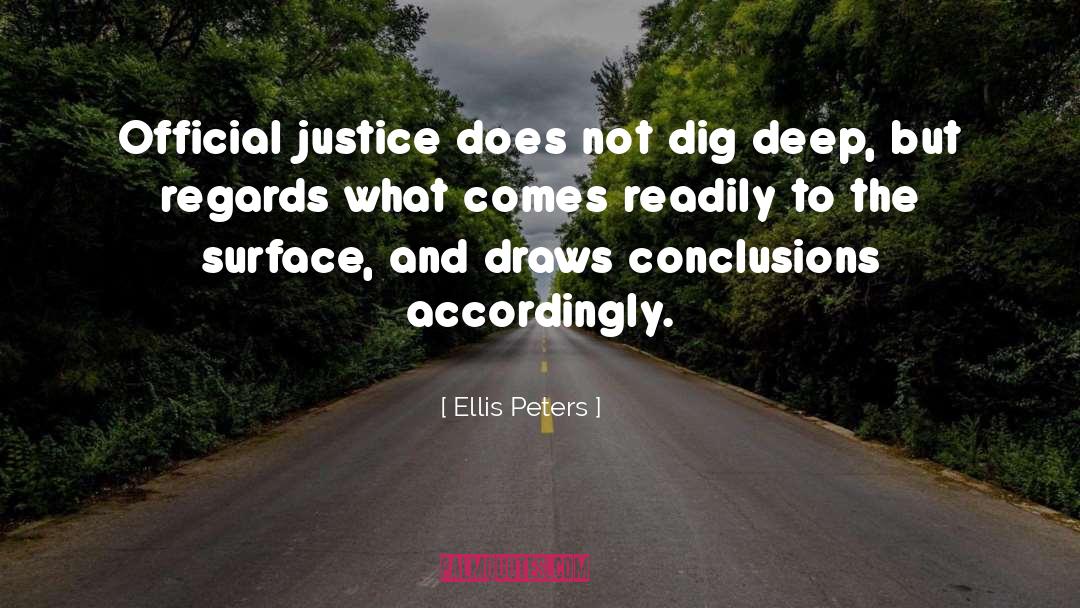 Ellis Peters Quotes: Official justice does not dig