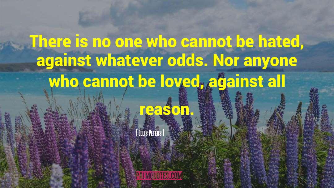 Ellis Peters Quotes: There is no one who