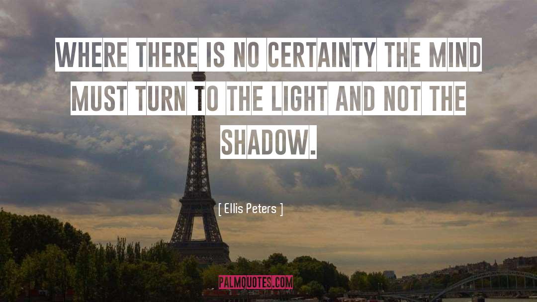 Ellis Peters Quotes: Where there is no certainty
