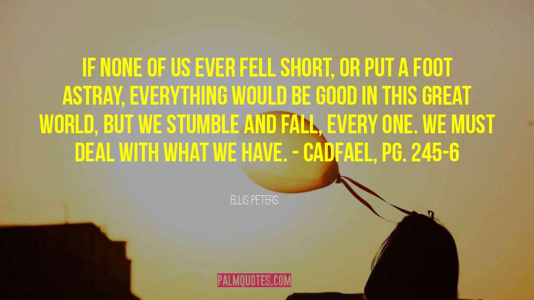 Ellis Peters Quotes: If none of us ever
