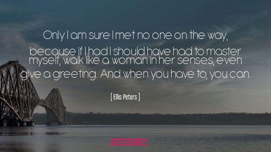 Ellis Peters Quotes: Only I am sure I