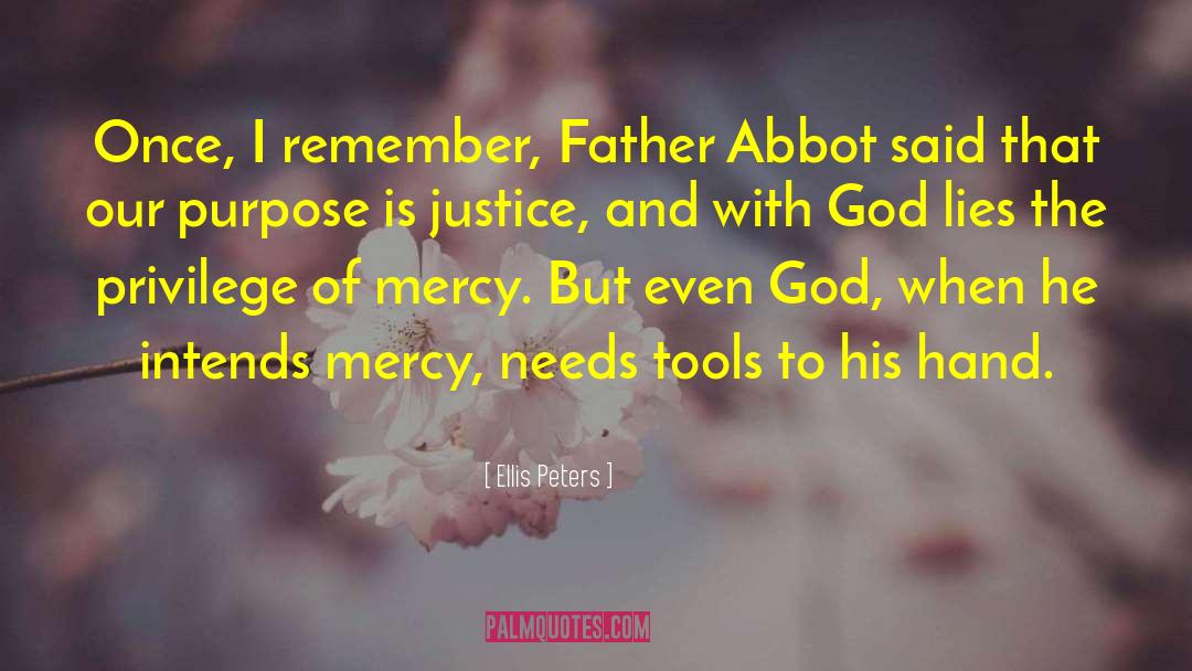 Ellis Peters Quotes: Once, I remember, Father Abbot