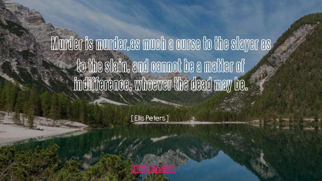 Ellis Peters Quotes: Murder is murder,as much a