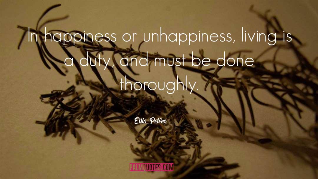 Ellis Peters Quotes: In happiness or unhappiness, living