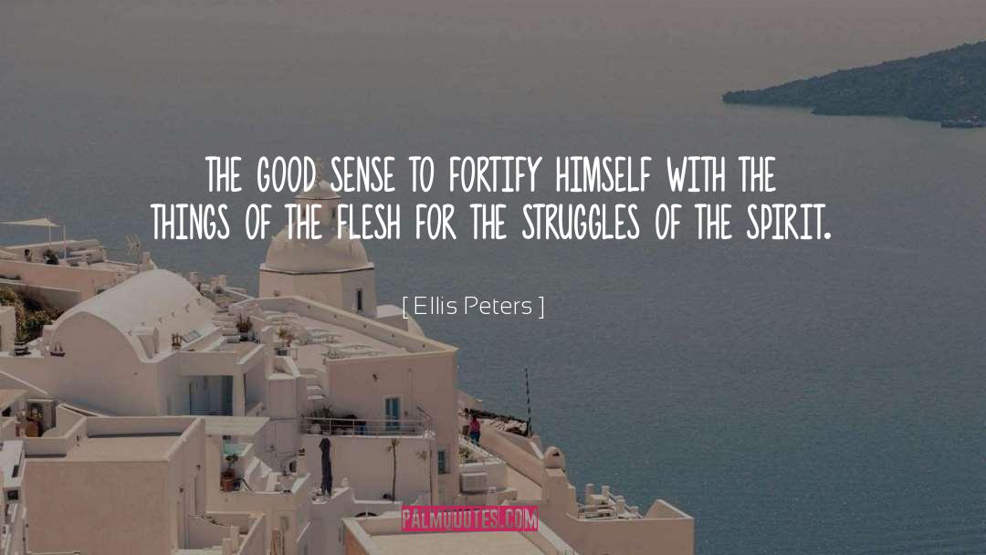 Ellis Peters Quotes: the good sense to fortify