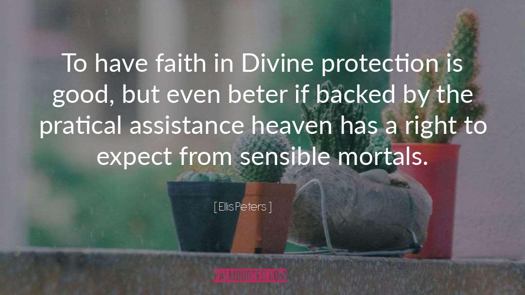 Ellis Peters Quotes: To have faith in Divine