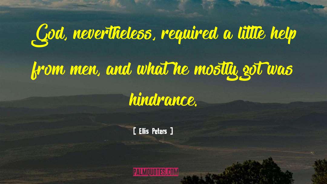 Ellis Peters Quotes: God, nevertheless, required a little