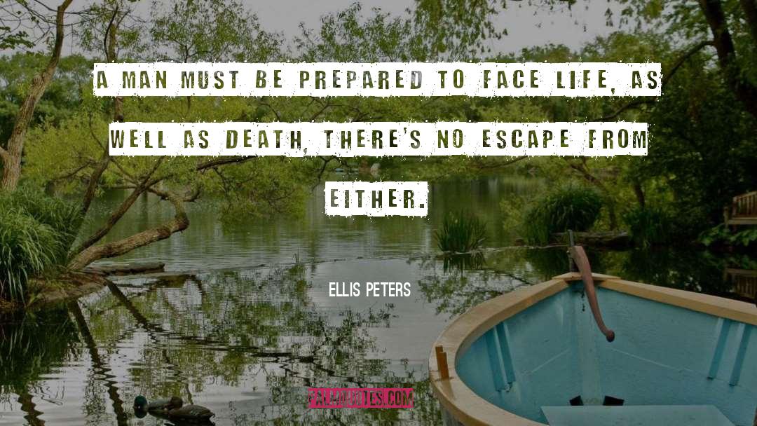Ellis Peters Quotes: A man must be prepared