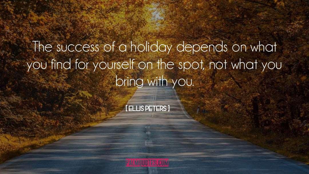 Ellis Peters Quotes: The success of a holiday