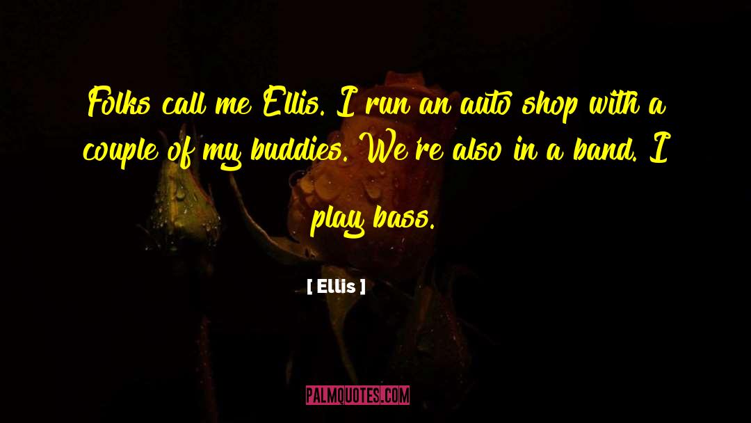 Ellis Quotes: Folks call me Ellis. I