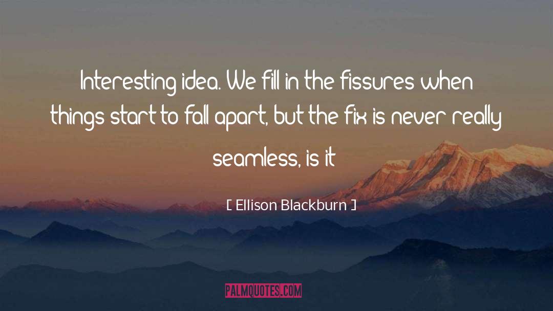 Ellison Blackburn Quotes: Interesting idea. We fill in