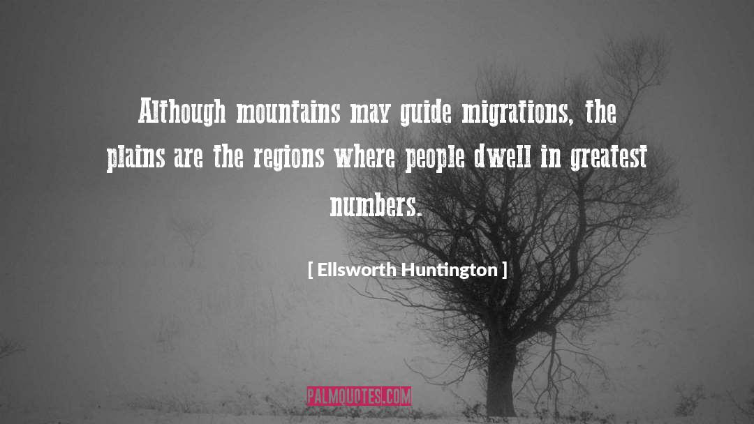 Ellsworth Huntington Quotes: Although mountains may guide migrations,