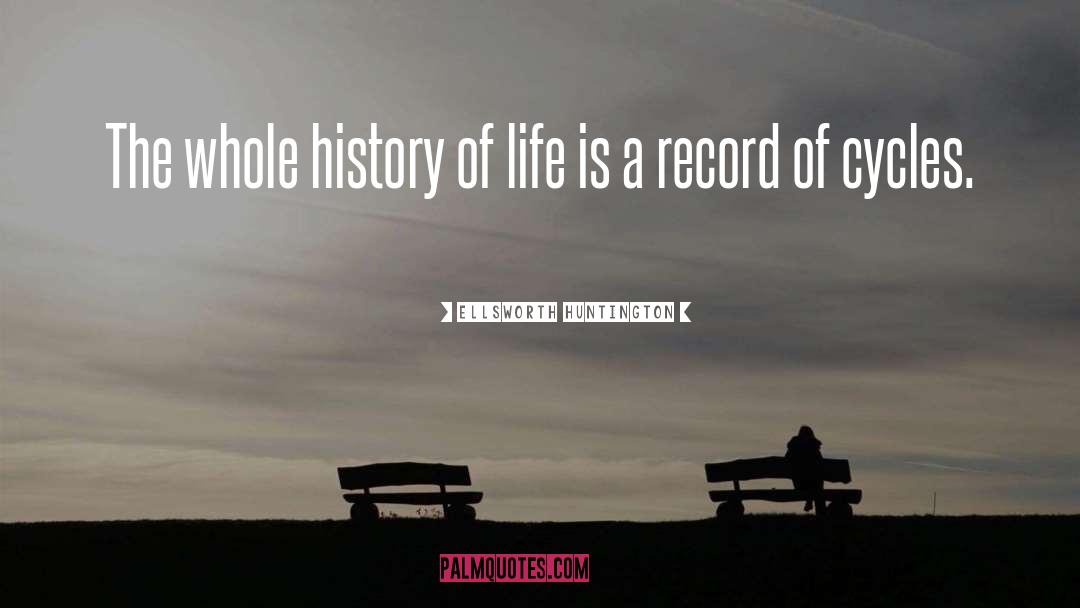 Ellsworth Huntington Quotes: The whole history of life