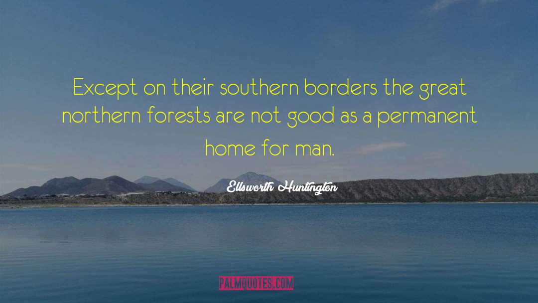 Ellsworth Huntington Quotes: Except on their southern borders