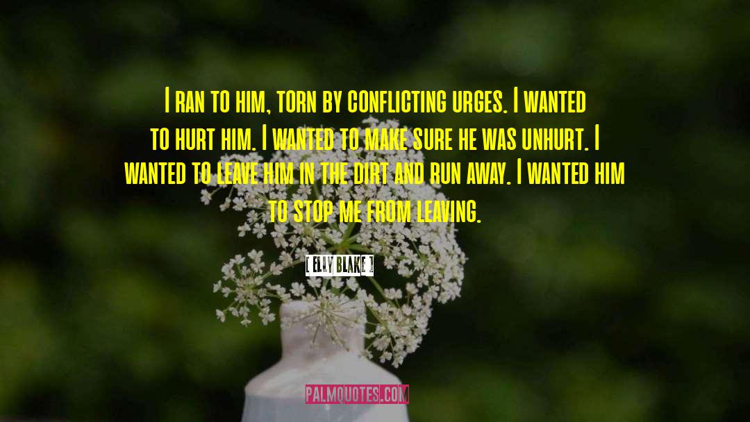 Elly Blake Quotes: I ran to him, torn