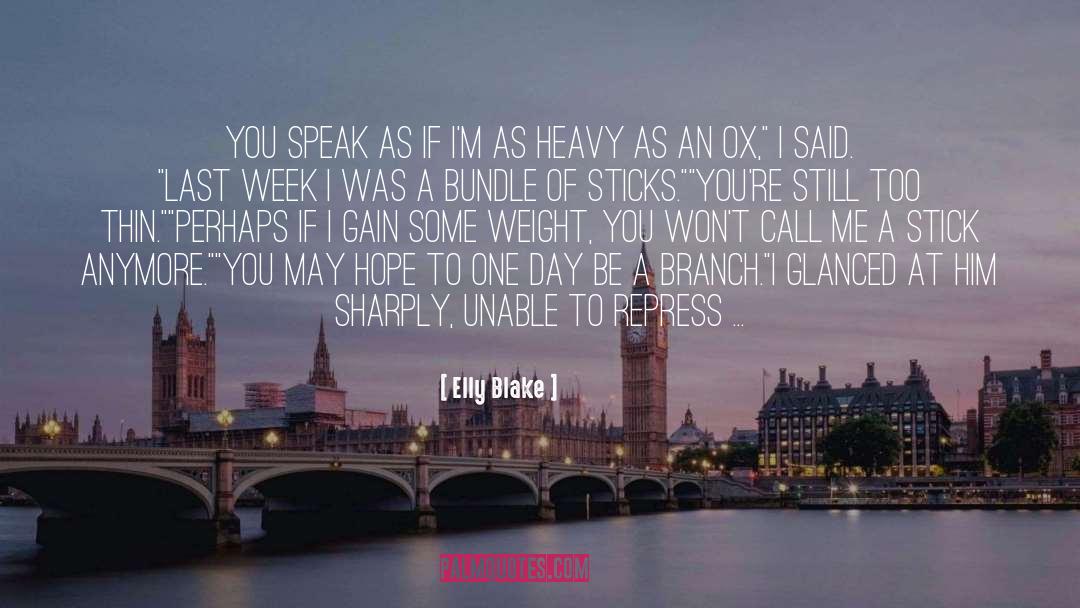 Elly Blake Quotes: You speak as if I'm
