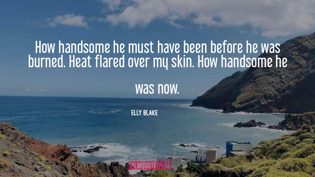 Elly Blake Quotes: How handsome he must have