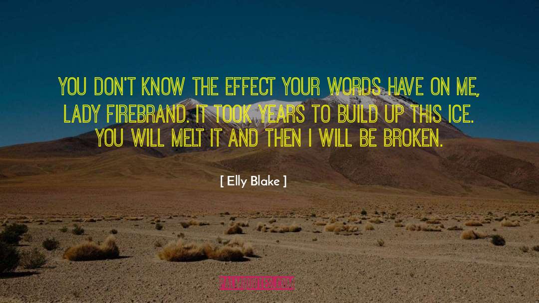 Elly Blake Quotes: You don't know the effect