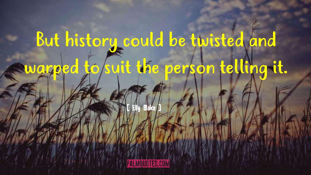 Elly Blake Quotes: But history could be twisted