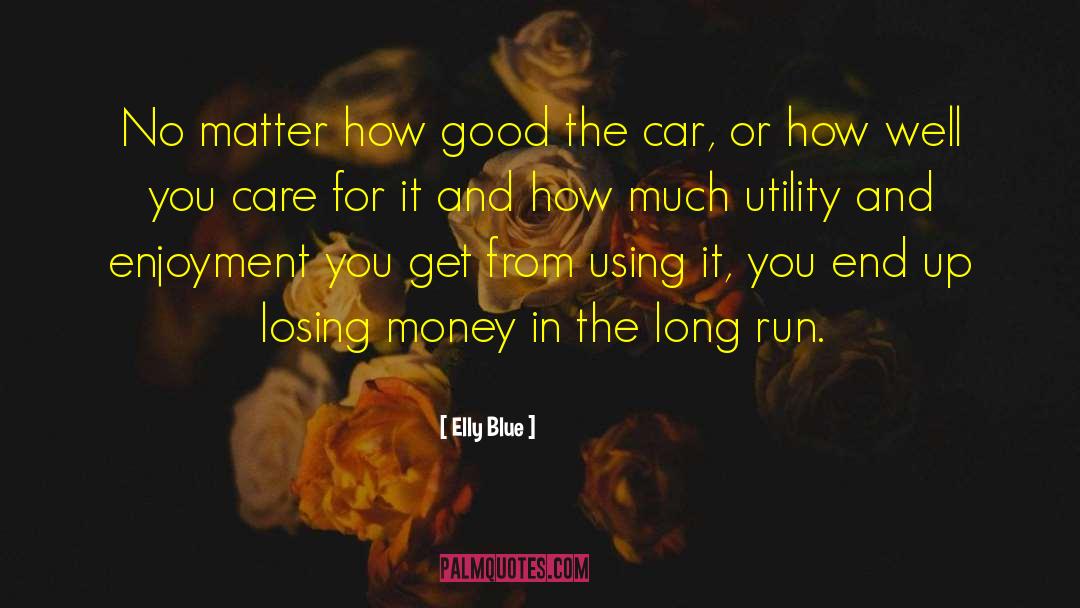 Elly Blue Quotes: No matter how good the