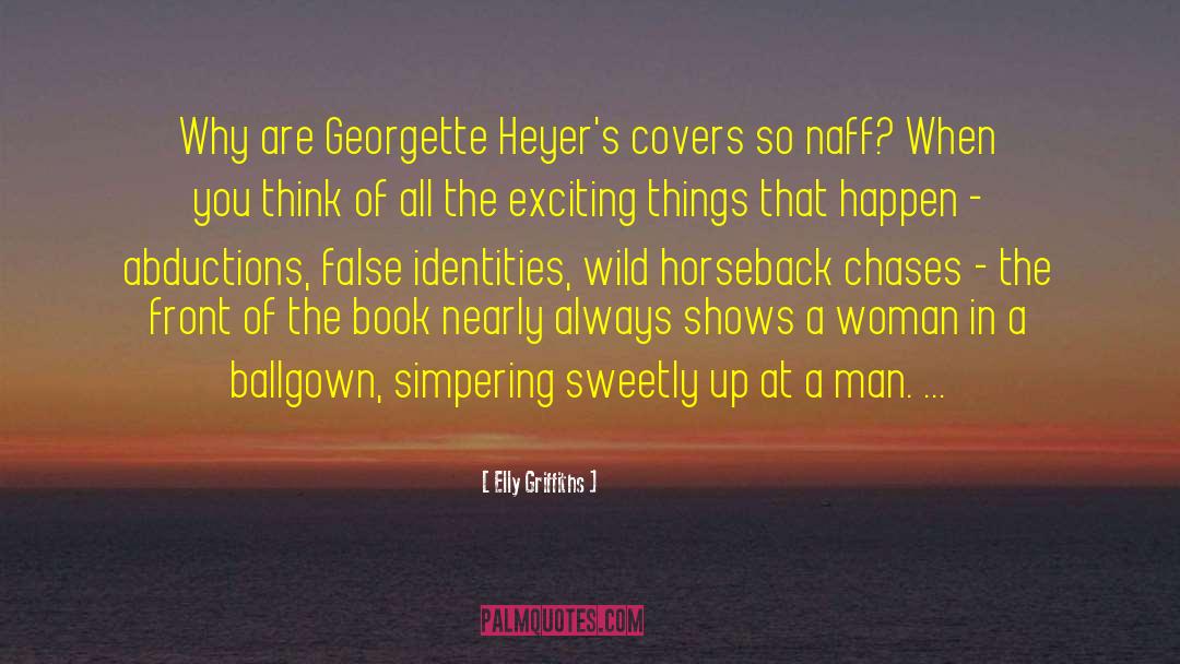 Elly Griffiths Quotes: Why are Georgette Heyer's covers