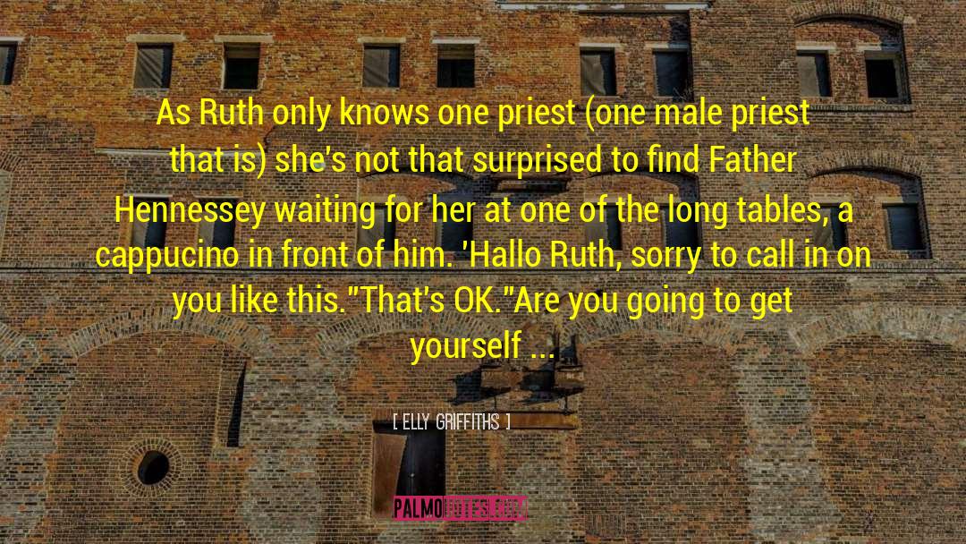 Elly Griffiths Quotes: As Ruth only knows one