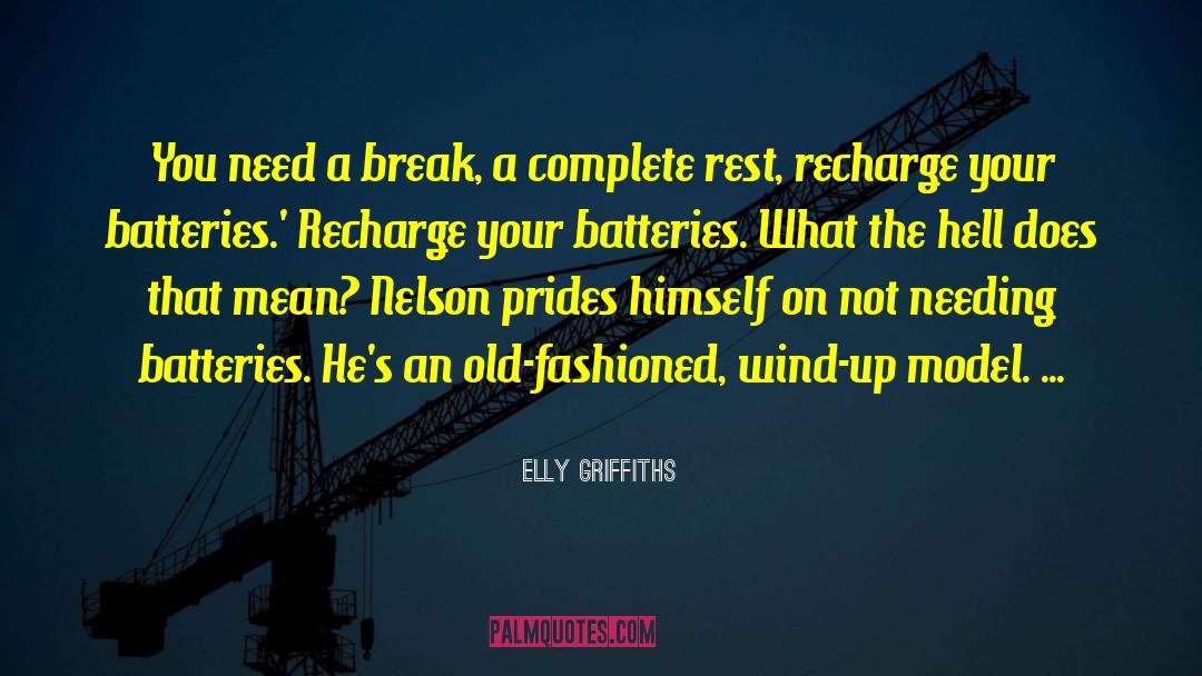 Elly Griffiths Quotes: You need a break, a