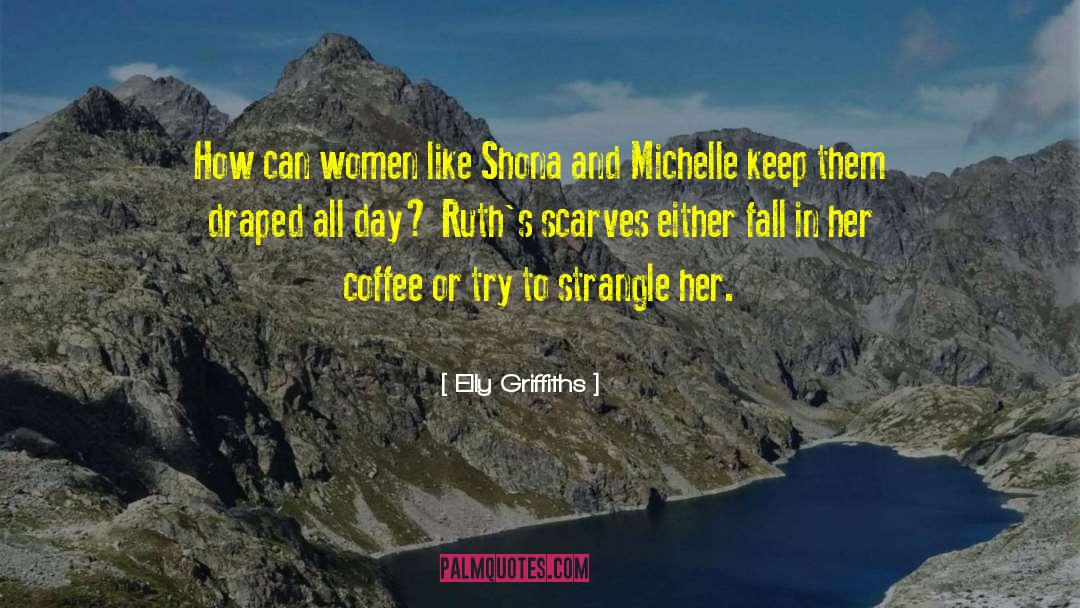 Elly Griffiths Quotes: How can women like Shona