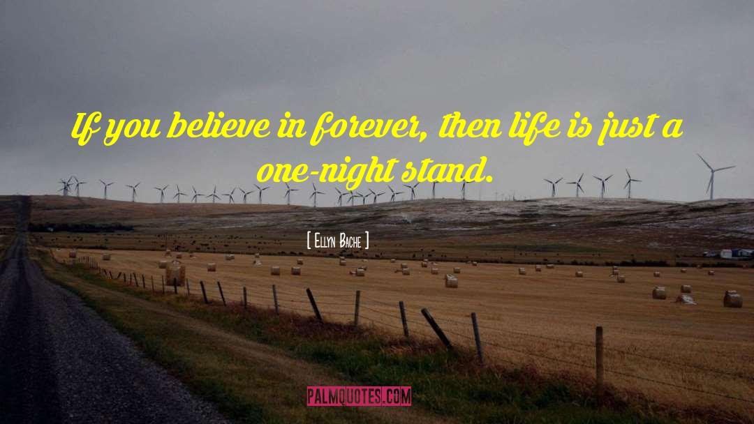 Ellyn Bache Quotes: If you believe in forever,