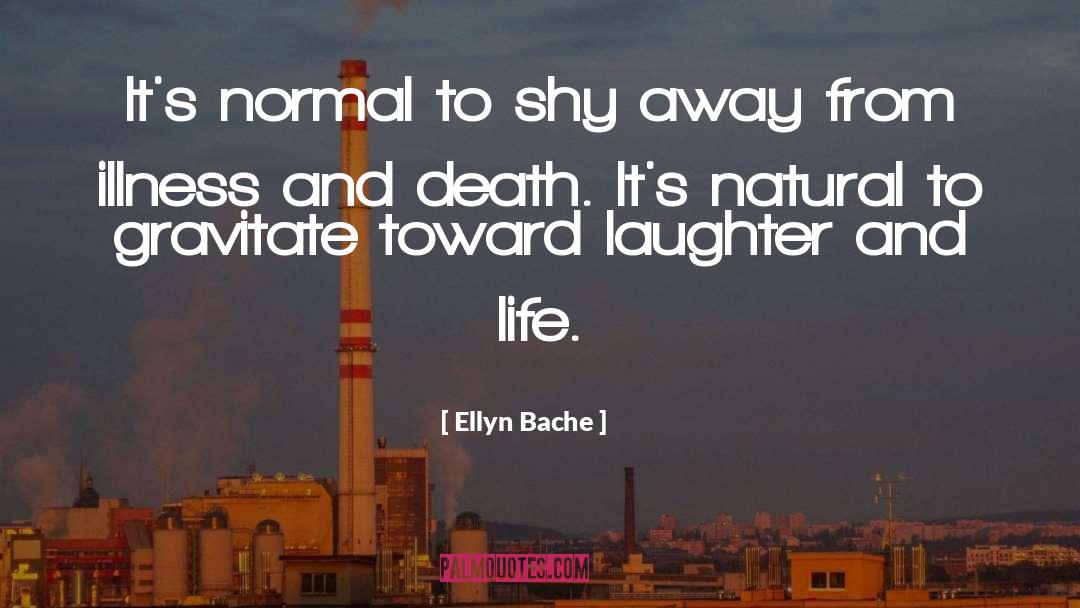 Ellyn Bache Quotes: It's normal to shy away