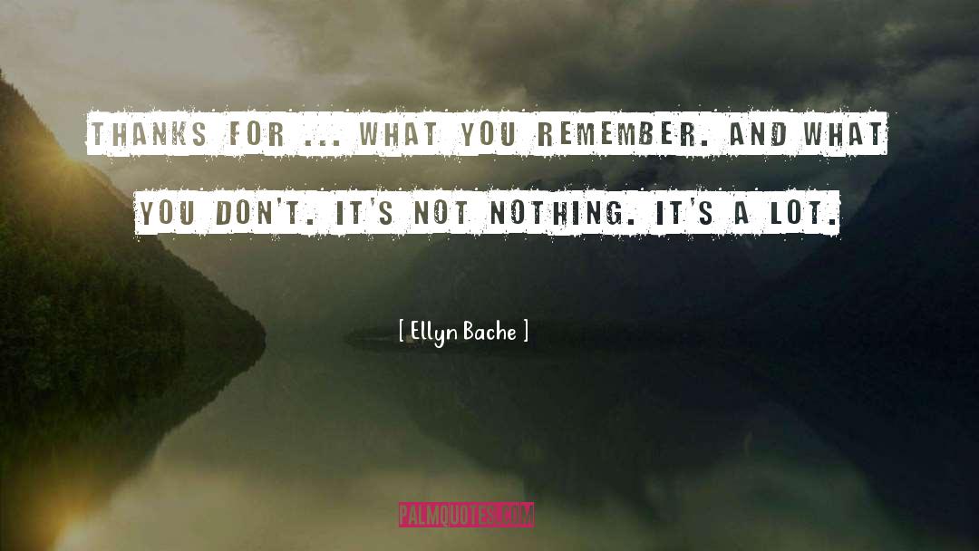 Ellyn Bache Quotes: Thanks for ... what you