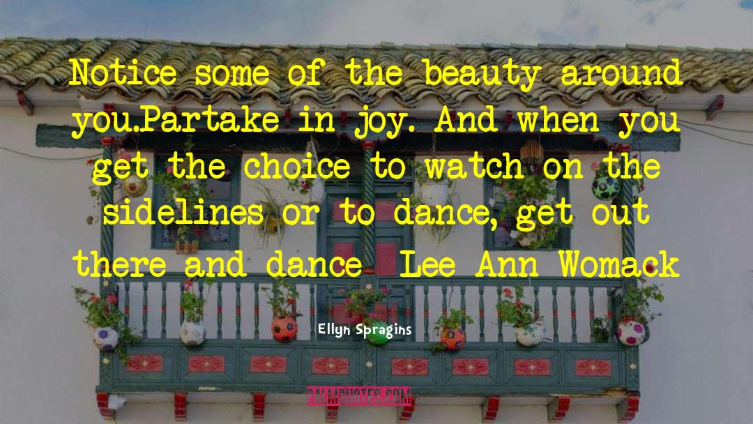 Ellyn Spragins Quotes: Notice some of the beauty