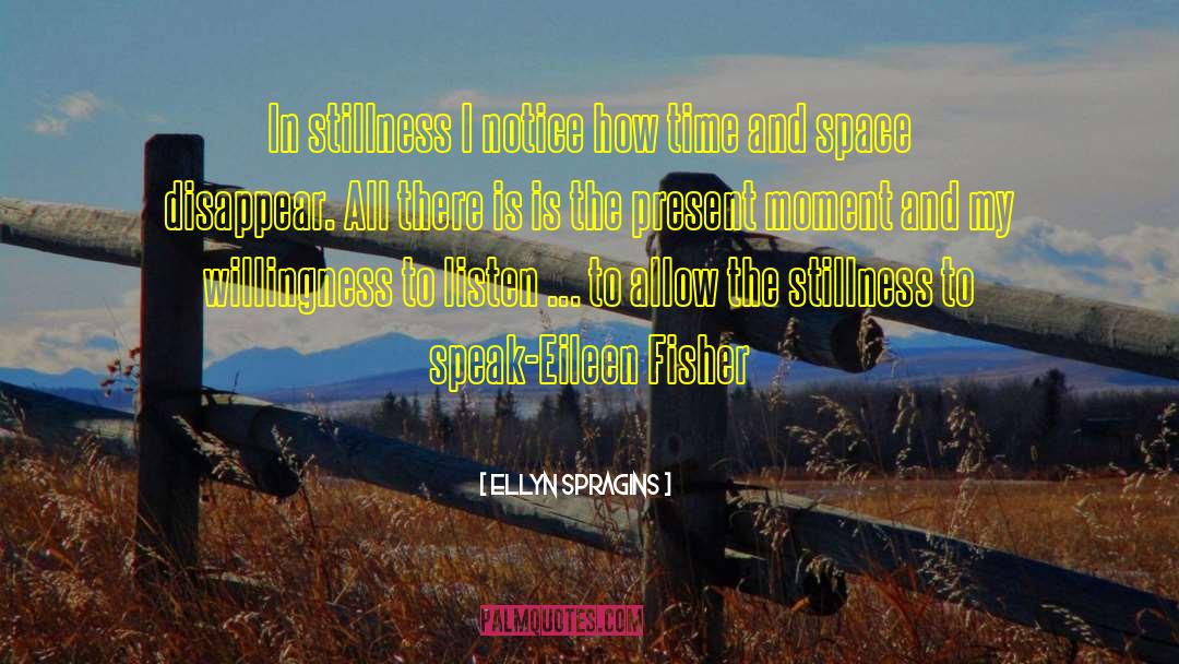 Ellyn Spragins Quotes: In stillness I notice how