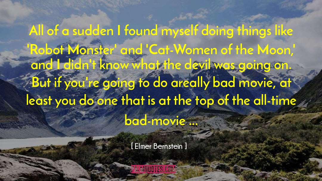 Elmer Bernstein Quotes: All of a sudden I