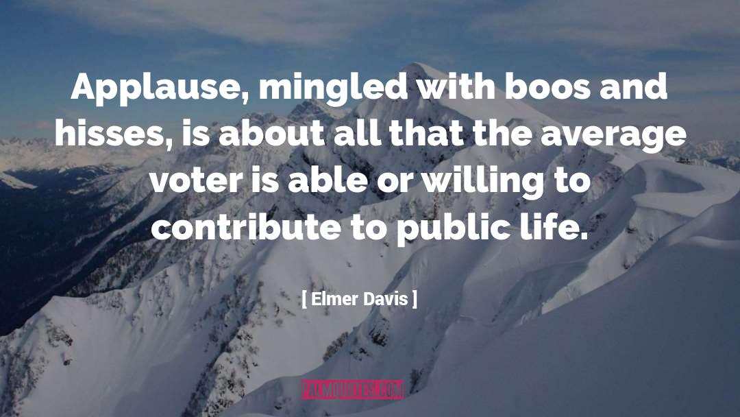 Elmer Davis Quotes: Applause, mingled with boos and