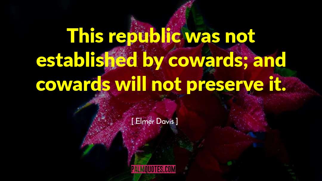 Elmer Davis Quotes: This republic was not established