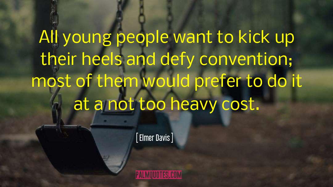 Elmer Davis Quotes: All young people want to