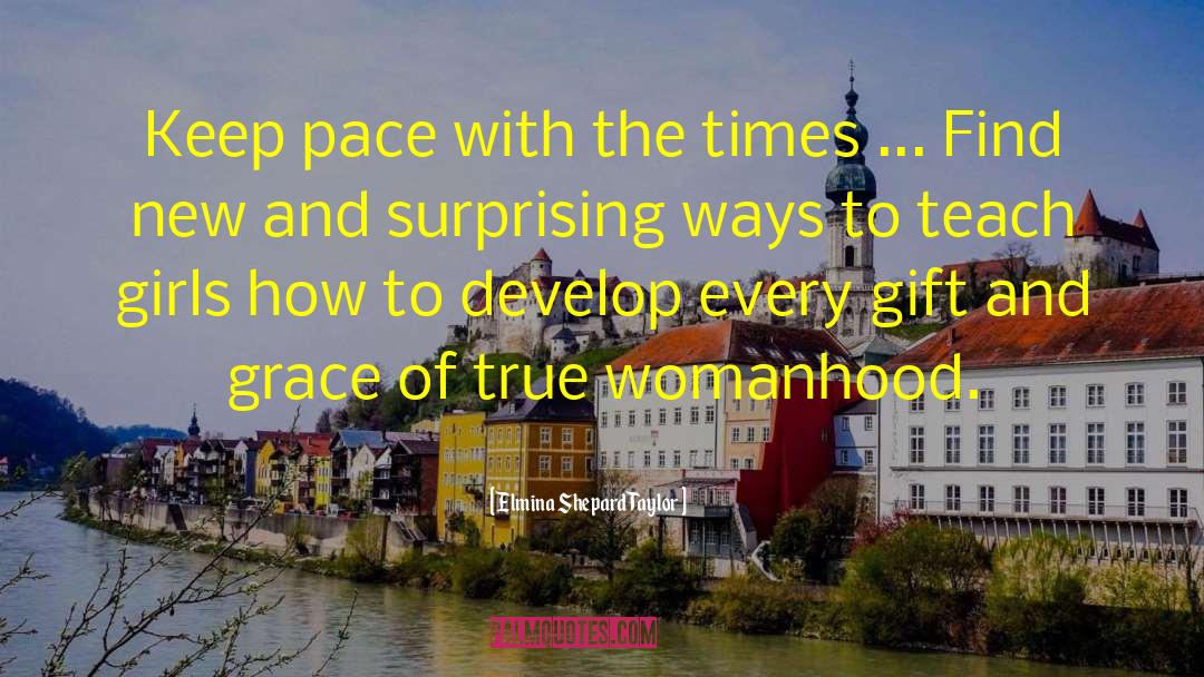 Elmina Shepard Taylor Quotes: Keep pace with the times